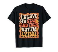 I'D Love To Stay and Talk But I'm Lying Introvertido Camiseta