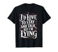 I'D Love To Stay and Talk But I'm Lying Introvertido - Camiseta