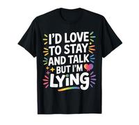 I'D Love To Stay and Talk But I'm Lying Introvertido |- Camiseta