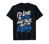 I'D Love To Stay and Talk But I'm Lying Introvertido - Camiseta