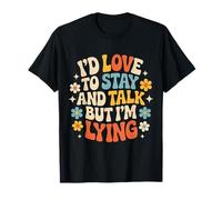 I'D Love To Stay and Talk But I'm Lying Introvertido - Camiseta