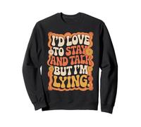 I'D Love To Stay and Talk But I'm Lying Introvertido Sudadera