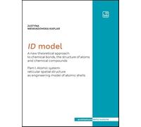 ID Model. A new theoretical approach to chemical bonds, the structure of atoms and chemical compounds. Atomic system: reticular spatial structure as ... shells (Vol. 1) (Architetture della materia)