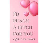 I'd Punch a Bitch for You Notebook for Best Friend Valentines Day Gift for Her Galentine Gift Birthday Gifts for Women Friendship Gifts: 120 Blank Lined Pages at 6x9 Inches