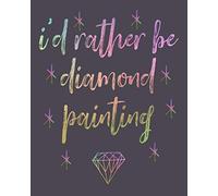 I'd rather be diamond painting: Log book, This guided prompt Journal is a great gift for any Diamond painting lover. A useful notebook organizer to track all of your art projects