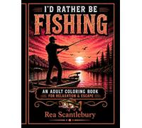 I'd Rather be Fishing: An Adult Coloring Book For Relaxation & Escape