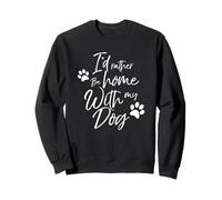 I'D Rather Be Home with My Dog Pet Love Mujeres Hombres Perrito Sudadera