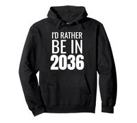 I'D Rather Be In 2036 Sudadera con Capucha