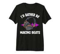 I'D Rather Be Making Beats Funny Productor Musical Camiseta Premium
