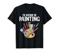 I'd Rather Be Painting - Pintura Dibujo Pintor Color Camiseta