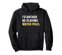 I'D Rather Be Playing Waterpolo - Deporte Divertido Sarcástico Sudadera con Capucha