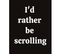 I'd Rather be Scrolling: 8.5x11 lined notebook journal for social media addict screen junkie digitally dependent