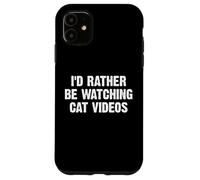 I'D Rather Be Watching Cat Videos Carcasa para iPhone 11