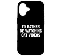 I'D Rather Be Watching Cat Videos Carcasa para iPhone 16