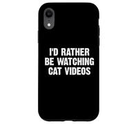 I'D Rather Be Watching Cat Videos Carcasa para iPhone XR