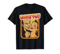 I'D Rather Be with You (Declaración de Amor y gráfico Retro) Camiseta