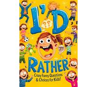 I'd Rather: Crazy Funny Questions and Choices for Kids: 300 Wacky, Gross, Silly & Totally Impossible Dilemmas to Make You Laugh Out Loud!