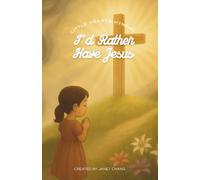 I'd Rather Have Jesus: Illustrated and Annotated Children's Hymn Book (Little Hearts Hymnal)
