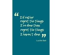 "I'd Rather Regret the Things I've Done than Regret the Things I Haven't Done": Living Without Regret | Notebook for Women | Lined Journal with ... by Famous Women | 155 Pages | 6x9 inches
