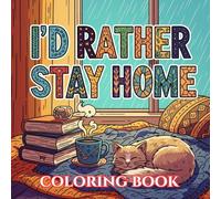 I'D RATHER STAY HOME: A Funny Introvert Coloring Book with Anti-Social Quotes, Cozy Vibes & Relaxing Stress Relief Designs for Adults (Unbothered & Unavailable Coloring Book Series)
