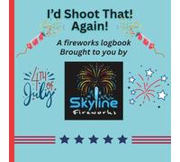 I'd Shoot That! Again! A fireworks logbook brought to you by Skyline Fireworks