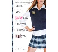 I'd Tell You I Love You, But Then I'd Have to Kill You: 10th Anniversary Edition (Gallagher Girls, 1)