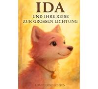 Ida und ihre Reise zur großen Lichtung: Ein Kinderbuch über Mut, Fehler, Gefühle und das Wachsen