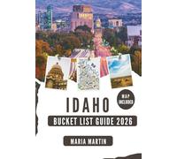 IDAHO BUCKET LIST: Discover Boise, Sun Valley, Craters of the Moon, Hot Springs, Maps, and Scenic Byways in the Gem State