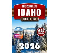 Idaho Bucket List: Full-Color Insider’s Guide to Idaho Hidden Gems and Rugged Peaks to Avoid the Crowds with Secrets Only the Locals Know
