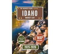 Idaho Bucket List Guide: Discover Over 110 Unforgettable Idaho Adventures, Hidden Gems, and Local Favorites with [DETAILED PHOTOS] Your Ultimate Insider's Travel Guide to Idaho’s Top Attractions...