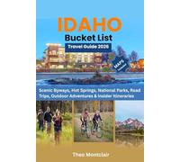 IDAHO Bucket List Travel Guide 2026: Scenic Byways, Hot Springs, National Parks, Road Trips, Outdoor Adventures & Insider Itineraries