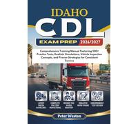 IDAHO CDL EXAM PREP 2026-2027: Comprehensive Training Manual Featuring 500+ Practice Tests, Realistic Simulations, Vehicle Inspection Concepts, and Proven Strategies for Consistent Success