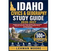 IDAHO CIVICS & GEOGRAPHY STUDY GUIDE 2026-2027: Complete Exam Prep with Practice Questions, Idaho Government, Geography, State History, Citizenship, Constitution Review, and Study Strategies