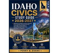 Idaho Civics Study Guide 2026-2027: Mastering the Foundations of American Democracy, the U.S. Constitution, Idaho State Government, and the Rights and ... Exam Success and Lifelong Civic Engagement