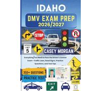Idaho DMV Exam Prep 2026/2027: Everything You Need to Pass the Driver’s License Exam-Traffic Laws, Road Signs, Practice Questions, and Test Tips