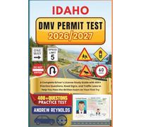 IDAHO DMV PERMIT TEST 2026/2027: A Complete Driver’s License Study Guide with 400+ Practice Questions, Road Signs, and Traffic Laws to Help You Pass the Written Exam on Your First Try