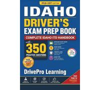 Idaho Driver’s Exam Prep Book: Complete Idaho ITD Handbook with Road Signs, Traffic Laws, & Study Tips to Pass the Permit Test Easily (Full Color Edition)