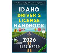 Idaho Driver’s License Handbook: Your Complete Guide to Traffic Laws, Safe Driving Practices, and Licensing Requirements with Updated Regulations and ... RYDER'S ULTIMATE DRIVER'S LICENSE HANDBOOK)
