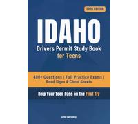 Idaho Driving Test Book for Teens: 400+ Practice Questions with Detailed Explanations, Road Signs, Cheat Sheets and 8 Full Practice Exams to Help Your Teen Pass on the First Try