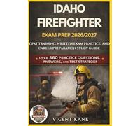 IDAHO FIREFIGHTER EXAM PREP 2026/2027: CPAT Training, Written Exam Practice, and Career Preparation STUDY Guide