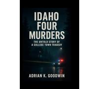 Idaho Four Murders:: The Untold Story of a College Town Tragedy