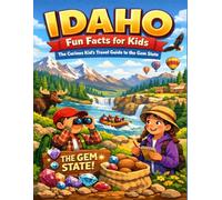 Idaho Fun Facts for Kids: The Curious Kid’s Travel Guide to the Gem State (The 50 States Fun Facts for Kids Series)