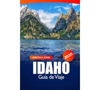 Idaho Guía de viaje 2025: Descubra la naturaleza escénica, la ruta de senderismo, las aventuras al aire libre, los consejos de expertos y las cosas que hacer en los Estados Unidos