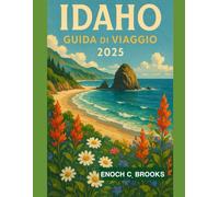 IDAHO GUIDA DI VIAGGIO 2025: "Viaggi indimenticabili, consigli da esperti e segreti locali" (Explore planet)