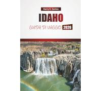 IDAHO GUIDA DI VIAGGIO 2026: Scopri paesaggi panoramici, avventure all'aperto, cucina locale e i punti salienti delle piccole città del Nord-Ovest americano