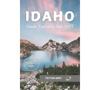 IDAHO GUIDA TURISTICA DELL 2025: La tua guida definitiva a sentieri panoramici, tesori nascosti, avventure all'aria aperta, esperienze gastronomiche locali e viaggi sostenibili nel Gem State.