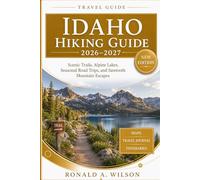 Idaho Hiking Guide 2026-2027: Scenic Trails, Alpine Lakes, Seasonal Road Trips, and Sawtooth Mountain Escapes