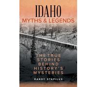Idaho Myths and Legends: The True Stories Behind History's Mysteries (Myths and Mysteries Series)