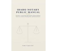 Idaho Notary Public Manual: 2026 Edition - Commissioning, Idaho RULONA, Traditional and Remote Notarial Acts, Certificates, Technology, Ethics, and Professional Practice