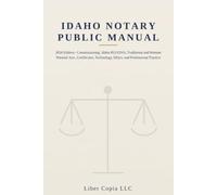 Idaho Notary Public Manual: 2026 Edition - Commissioning, Idaho RULONA, Traditional and Remote Notarial Acts, Certificates, Technology, Ethics, and Professional Practice